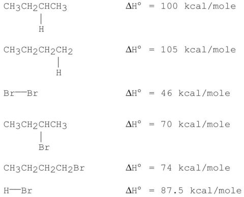 Consider the following monobromination reaction,then answer the following questions.   a)Give the structures and the IUPAC names for the products. b)Give the common names for the products. c)Calculate ΔH° for the overall reaction using the following data for the indicated bond dissociation energies:   d)Calculate the percent yield for each product.(relative rate of abstraction of 3° hydrogen is 1600; 2° is 82; and 1° is 1.) e)Propose a step-by-step mechanism for the major product only. f)Draw a schematic potential energy diagram for the rate-determining step (RDS)only. g)Does the transition state of the RDS resemble more closely the reactants or the products? h)Would the value of the activation energy be different for different alkanes? Explain. i)Would the reaction slow down or speed up if I<sub>2</sub> is used instead of Br<sub>2</sub>? Explain.