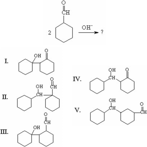 What is the major organic product of the following aldol addition?   A) I B) II C) III D) IV E) V