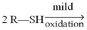 What is the product obtained from the mild oxidation of the thiol shown below?   A) R-S-R B) R-OH C) R-S-S-R D) R-OO-R E) R-S-OH