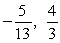 Plot the two real numbers on the real number line.Then place the appropriate inequality symbol (< or >)  between them.   A)    B)   