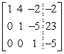 Write the system of linear equations represented by the augmented matrix.Then use back-substitution to solve.(Use variables x, y, and z.)    A)  x = -8, y = 1, z = -1 B)  x = -2, y = -4, z = -5 C)  x = -4, y = 2, z = 5 D)  x = -4, y = -2, z = -5 E)  x = 2, y = -5, z = 4