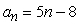 Write the first five terms of the sequence.(Assume that n begins with 1.)    A)  13, 18, 23, 28, 33 B)  -8, -3, 2, 7, 12 C)  -3, 10, 15, 20, 25 D)  -3, 2, 7, 12, 17 E)  -3, -11, -19, -27, -35