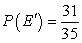 You are given the probability that an event will not happen.Find the probability that the event will happen.   A)    B)  0 C)  1 D)    E)   