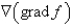 Let f be a scalar field.Determine whether the expression is meaningful.If so,state whether the expression represents a scalar field or a vector field.  