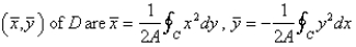 Let D be a region bounded by a simple closed path C in the xy.Then the coordinates of the centroid   where A is the area of D. Find the centroid of the triangle with vertices (0,0) ,(   ,0) and (0,   ) . A)    B)    C)    D)    E)   