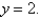 Find the volume of the solid obtained by rotating the region bounded by   about the line   A)    B)    C)    D)    E)   