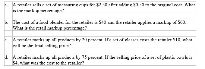 Calculate answers for the following scenarios if retailer markups are based on their selling price:   