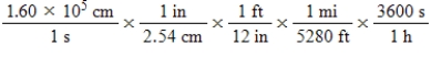 The average speed of oxygen molecules at 690°C is 1.60 × 10<sup>5</sup> cm/s.Which of the following calculations would convert this speed to units of miles per hour? A) ​   B)    C) ​   D)    E)   