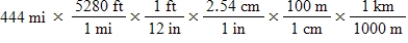 The distance from St.Louis,Missouri,to Lincoln,Nebraska,is 444 miles by car.Which of the following series of calculations will yield this distance in units of kilometers? (1 in = 2.54 cm (exact) ,1 mi = 5280 ft (exact) ,1 ft = 12 in (exact) )  A)    B) ​   C)    D)    E)   