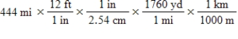 The distance from St.Louis,Missouri,to Lincoln,Nebraska,is 444 miles by car.Which of the following series of calculations will yield this distance in units of kilometers? (1 in = 2.54 cm (exact) ,1 mi = 5280 ft (exact) ,1 ft = 12 in (exact) )  A)    B) ​   C)    D)    E)   