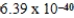 What is the energy of a photon of electromagnetic radiation with a wavelength of 963.5 nm?​ (c = 3.00 × 10<sup>8</sup> m/s,h = 6.63 × 10<sup>-34</sup> J · s)  A) ​   J B) ​​   J C) ​​   J D) ​​   J E) ​​   J