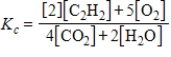 Which expression correctly describes the equilibrium constant K<sub>c</sub> for the following reaction? 2C<sub>2</sub>H<sub>2</sub>(g) + 5O<sub>2</sub>(g)    4CO<sub>2</sub>(g) + 2H<sub>2</sub>O(g)  A)    B) ​   C) ​   D) ​   E) ​  