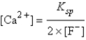 Pure water is saturated with slightly soluble calcium fluoride,CaF<sub>2</sub>.Which of the following is true concerning the equilibrium concentration of Ca<sup>2+</sup>? A)    B) [Ca<sup>2+</sup>] = [F<sup>-</sup>] C)    D)    E) [Ca<sup>2+</sup>] = K<sub>sp</sub>