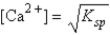 Pure water is saturated with slightly soluble calcium fluoride,CaF<sub>2</sub>.Which of the following is true concerning the equilibrium concentration of Ca<sup>2+</sup>? A)    B) [Ca<sup>2+</sup>] = [F<sup>-</sup>] C)    D)    E) [Ca<sup>2+</sup>] = K<sub>sp</sub>