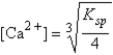 Pure water is saturated with slightly soluble calcium fluoride,CaF<sub>2</sub>.Which of the following is true concerning the equilibrium concentration of Ca<sup>2+</sup>? A)    B) [Ca<sup>2+</sup>] = [F<sup>-</sup>] C)    D)    E) [Ca<sup>2+</sup>] = K<sub>sp</sub>