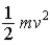 Which of the following quantities has the same dimensions as kinetic energy,   ? Note: [a] = [g] = LT−<sup>2</sup>;[h] = L and [v] = LT−<sup>1</sup>. A) ma B) mvx C) mvt D) mgh E) mgt 