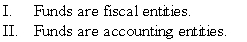 Which of the following statements is (are) correct about the funds used by governmental entities?   A)  I only B)  II only C)  I and II D)  Neither I nor II