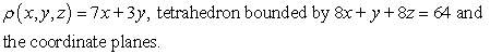 Find the center of mass of the solid with density   and the given shape.   A)    B)    C)    D)   