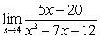 Complete the tables appropriately and use the numerical evidence to conjecture the value of   .     A)  0 B)  5 C)  -20 D)  12