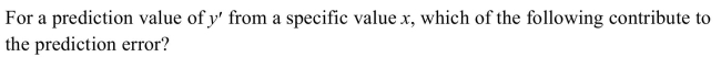 <strong> </strong> A) The error in estimating the slope B) The standard error of the estimate C) The error in estimating the intercept D) All of the above