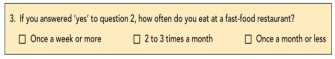   Figure 7-4: Question 3 -Consider Figure 7-4: Question 3,which was part of a Wendy's survey that assessed fast-food restaurant preferences among present and prospective consumers.Question 3 illustrates which type of question format? A)  dichotomous B)  open-ended C)  closed-end D)  attitudinal E)  semantic differential