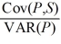 <strong>The exposure coefficient in the regression P = a + b × S + e is given by</strong> A)b =   B)P = a + b × S + e C)b =   D)none of the options <div style=padding-top: 35px> 