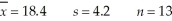 Assuming the population of interest is approximately normally distributed,construct a 95% confidence interval estimate for the population mean given the following values:   A) (16.73,20.07)  B) (13.22,23.58)  C) (15.86,20.94)  D) (14.20,22.60) 