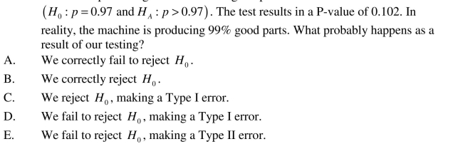 Suppose that a manufacturer is testing one of its machines to make sure that the Machine is producing more than 97% good parts  <div style=padding-top: 35px> 