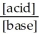 The Henderson-Hasselbalch equation is ________. A) [H<sup>+</sup>] = K<sub>a</sub> +   B) pH = pK<sub>a</sub> - log   C) pH = pK<sub>a</sub> + log   D) pH = pK<sub>a</sub> + log   E) pH = log  
