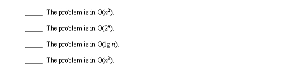 Place an X in the blank before each of the following statements that guarantees that a problem is in P.  