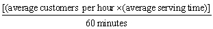 For a fast-food restaurant the average waiting time might be formulated as A)    B)  [(average number of customers)  × (average serving time) ]/capacity C)    D)    E)  [(average number of employees)  × (average serving time) ]/serving time
