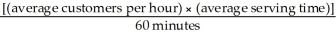 For a fast-food restaurant the average waiting time might be formulated as which of the following equations? A)    B) [(average number of customers) × (average serving time) ]/capacity C)    D)    E) [(average number of employees) × (average serving time) ]/serving time