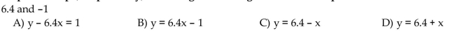 The y-intercept and slope, respectively, of a straight line are given. Find the equation of the line.
