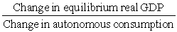The government purchases multiplier is defined as A) B) C) D)