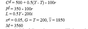   -The following equations describe a Keynesian model of the economy. (a)Find the full-employment equilibrium values of the real interest rate,consumption,investment,and the price level. (b)Suppose government purchases decline to 175,with no change in taxes.What happens to the real interest rate,output,consumption,and investment in the short run (in which the price level is fixed)? What happens in the long run to the real interest rate,consumption,investment,and the price level? (c)Suppose instead that government purchases rise to 225,with no change in taxes,starting from the equilibrium in part (a).What happens to the real interest rate,output,consumption,and investment in the short run (in which the price level is fixed)? What happens in the long run to the real interest rate,consumption,investment,and the price level?