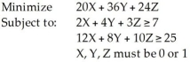 Consider the following 0 - 1 integer programming problem:   If we wish to add the constraint that X must be positive,and that only Y or Z,but not both,can be positive,how would the additional constraint(s) be written? A) X + Y + Z ≤ 3,Y + Z ≤ 1 B) X ≤ 1,Y + Z = 1 C) X ≤ 2,and Y ≤ 2,and Z ≤ 2 D) X = 1,Y + Z ≤ 1 E) None of the above
