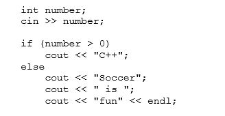 What will the following segment of code output if the value 11 is entered at the keyboard?   A) C++ is fun B) Soccer is fun C) C++ D) C++fun E) Soccerfun