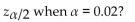 <strong>What is </strong> A) 2.575 B) 2.33 C) 1.645 D) 1.96