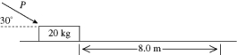 In the figure, a constant external force P = 160 N is applied to a 20.0-kg box, which is on a rough horizontal surface. While the force pushes the box a distance of 8.00 m, the speed changes from 0.500 m/s to 2.60 m/s. The work done by friction during this process is closest to   A)  -1040 J. B)  +1110 J. C)  +1170 J. D)  +1040 J. E)  -1170 J.