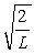 A particle is confined to a one-dimensional box (an infinite well)  on the x-axis between x = 0 and x = L. The potential height of the walls of the box is infinite. The normalized wave function of the particle, which is in the ground state, is given by ψ(x)  =   sin   , with 0 ≤ x ≤ L. What is the maximum probability per unit length of finding the particle? A)  1/   B)    C)  2/   D)  1/L E)  2/L