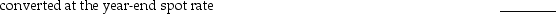 Each of the following accounts has been converted to U.S.dollars from a foreign subsidiary's financial statements.Based on the information given,determine if the U.S.dollar or a foreign currency is the functional currency of the subsidiary.      2.Marketable debt securities carried at cost were    3.Depreciation Expense was converted at the historical    4.Inventories carried at their historical cost were converted    5.Intangible assets were converted at the historical exchange    6.Deferred income tax liability was converted at the    7.Property,Plant and Equipment were converted    8.Accounts Payable was converted at the year-end    9.Patents were converted at the exchange rate in place at    10.Accumulated depreciation on buildings was converted   