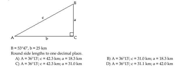 Solve the right triangle. If two sides are given, give angles in degrees and minutes.