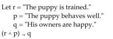 <strong>Write the compound statement in words. </strong> A) If the puppy is trained, then the puppy behaves will and his owners are happy. B) The puppy is trained and the puppy behaves well if his owners are happy. C) If the puppy is trained or the puppy behaves well, then his owners are happy. D) If the puppy is trained and the puppy behaves well, then his owners are happy.