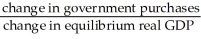 The government purchases multiplier is defined as A)    . B)    . C)    . D)    . E)    .