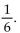 <strong>Provide an appropriate response. When a balanced die is rolled, the probability that a four will appear is Which of the following statements is a reasonable conclusion? </strong> A)C only B)A and B C)B and C D)B only E)All of them