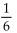 <strong>Provide an appropriate response. When a balanced die is rolled, the probability that a six will appear is . Suppose that you have just rolled the die five times without getting a six. What is the probability that you will get a six on The next roll of the die?</strong> A)1 B)Greater than but less than 1 C) D)0