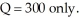 The efficient level occurs where the total demand curve intersects MC. The total demand is the vertical sum of the individual demands. The following curve applies for output up to   Demand P = 9.0 - 0.014Q. (0 ≤ Q ≤ 300) The efficient output of the good is determined at the intersection of demand and Mc.9.0 - 0.014Q = 5.00 Q = 285.7 or 286 units per time period For output rates above Q = 300, only the second and third demands apply, and for outputs above Q = 643, only the third demand applies.