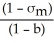 Assume that an investor invests in one risky and one risk free asset. Let σ<sub>m</sub> be the standard deviation of the risky asset and b the proportion of the portfolio invested in the risky asset. The standard deviation of the portfolio is then equal to: A)    B)    C)  (1 - b)    D)  b  