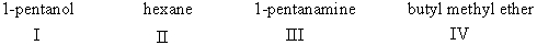Arrange the following compounds in decreasing (highest to lowest)  order of boiling point.   A)  III>I>IV>II B)  I>III>IV>II C)  I>IV>III>II D)  I>III>II>IV E)  III>I>II>IV