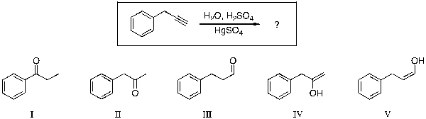 For the reaction shown, which of the compounds listed would be the expected major, and final, organic product?   A)  I B)  II C)  III D)  IV E)  V
